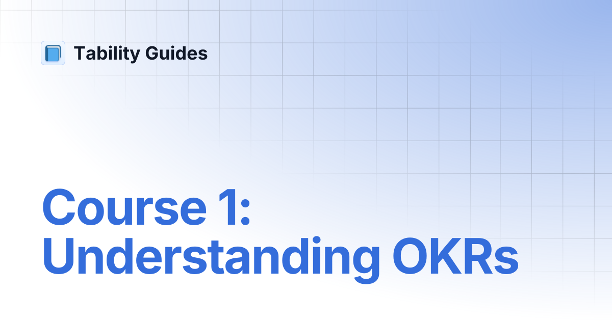 Course 1: Understanding OKRs | Tability Guides