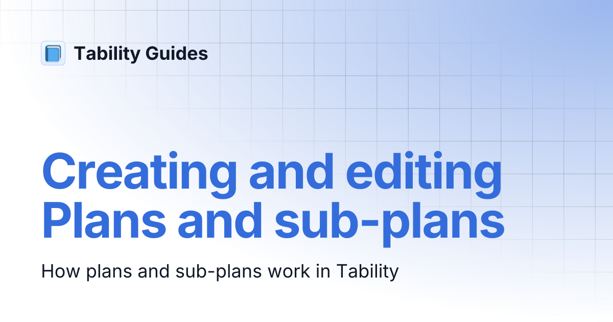 Creating and editing Plans and sub-plans | Tability Guides